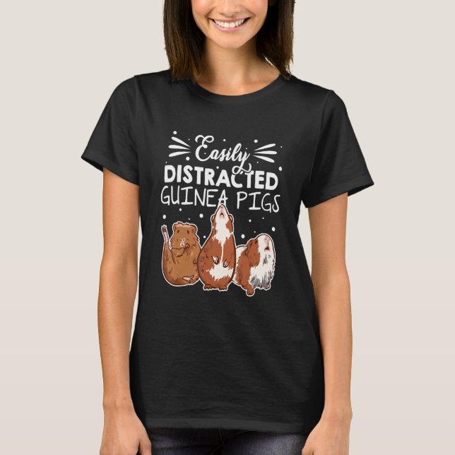 Easily Disctracted By Guinea Pigs Animal Lover Pig T-Shirt (Front)