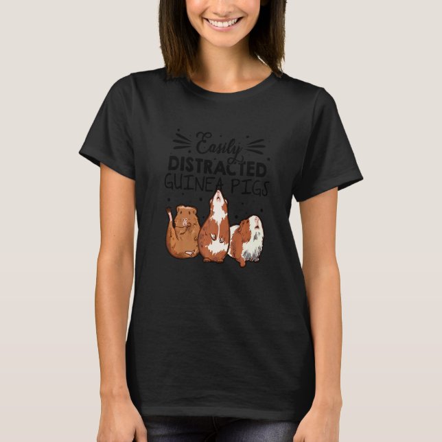 Easily Disctracted By Guinea Pigs Animal Lover Pig T-Shirt (Front)