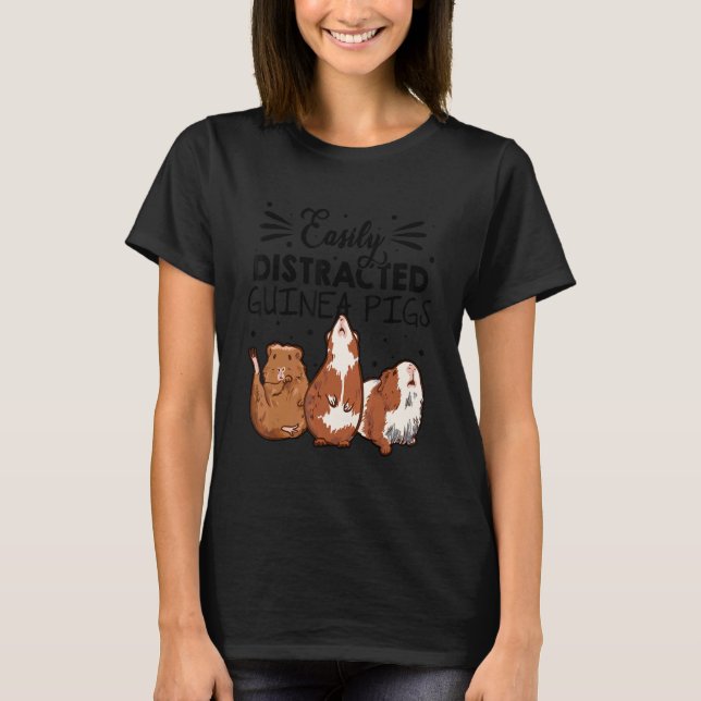 Easily Disctracted By Guinea Pigs Animal Lover Pig T-Shirt (Front)