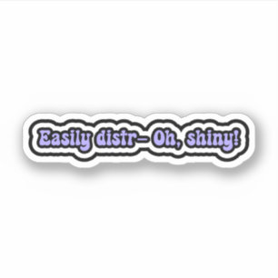 Easily distr- Oh, shiny! Funny ADHD Brain Moments Sticker