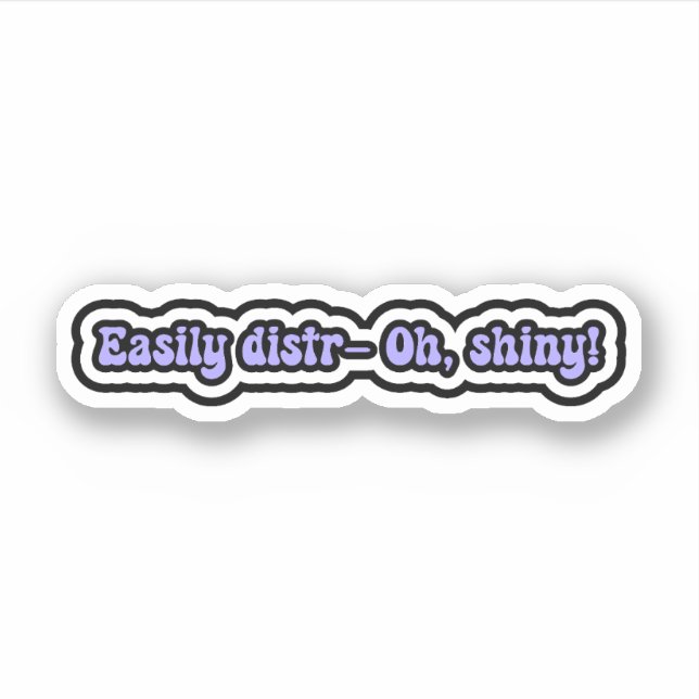 Easily distr- Oh, shiny! Funny ADHD Brain Moments Sticker (Front)