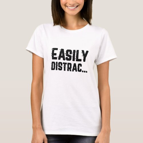 Easily Distrac T_Shirt
