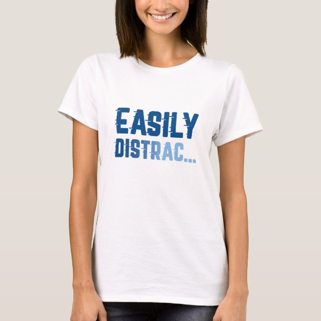 Easily Distrac T-Shirt (Front)