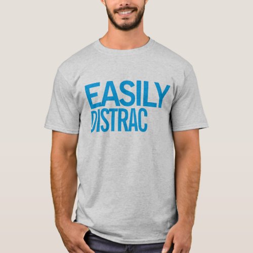 Easily distracted 1 T_Shirt