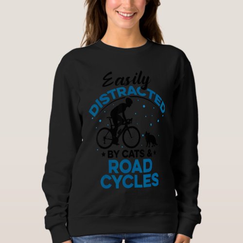 Easily Distraced By Cats And Road Cycles Road Bike Sweatshirt