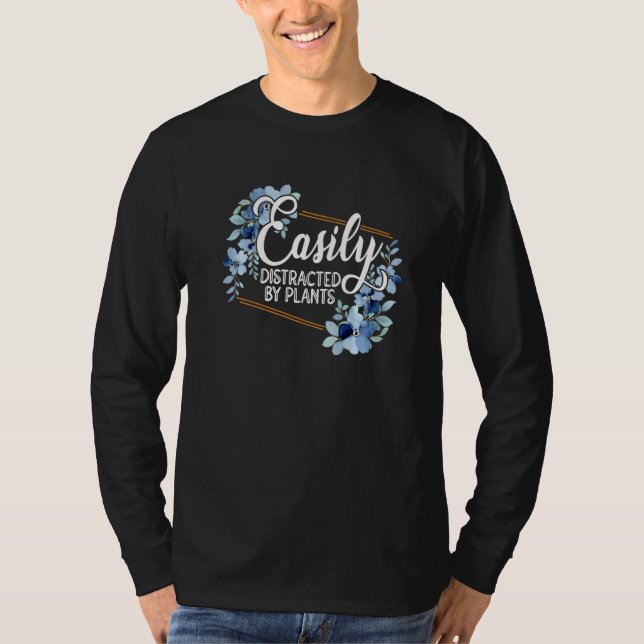 Easily Distraced By Plants Gardener Gardening Bota T-Shirt (Front)