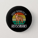 Easily Distracted By Abyssinians Button