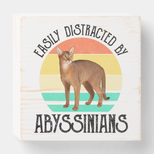 Easily Distracted By Abyssinians Wooden Box Sign