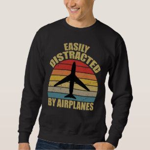 Easily distracted by airplanes Airplane Lover Sweatshirt