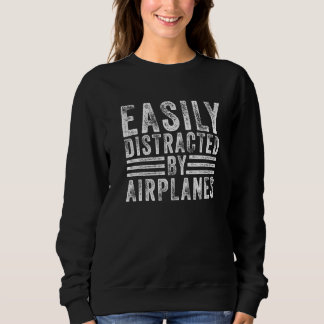 Easily Distracted By Airplanes Aviation Pilot Plan Sweatshirt