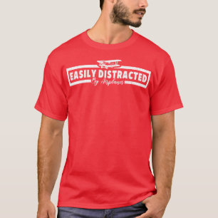 Easily Distracted By Airplanes Funny Pilot Slogan T-Shirt