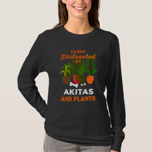 Easily Distracted By Akitas And Plants Akita Inu P T_Shirt