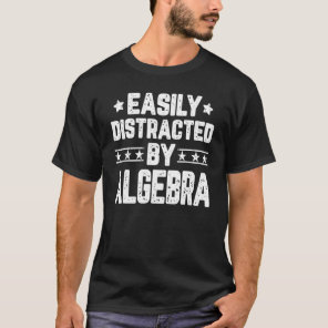 Easily Distracted By Algebra  Math T-Shirt