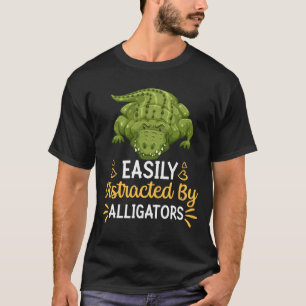 Easily Distracted By Alligators T-Shirt