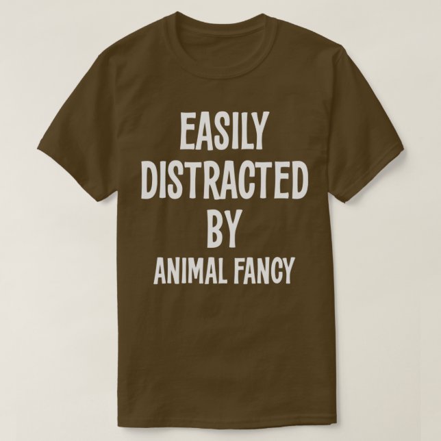 EASILY DISTRACTED BY ANIMAL FANCY FUNNY GIFT  T-Shirt (Design Front)