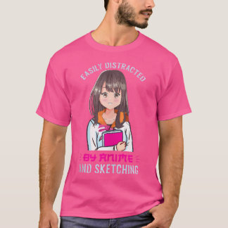 Easily Distracted By Anime And Sketching Girl Anim T-Shirt