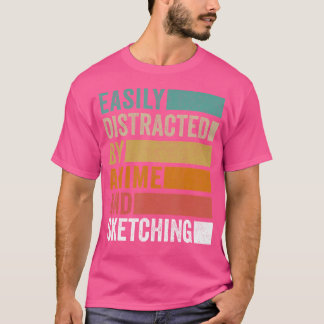 Easily Distracted By Anime And Sketching T-Shirt