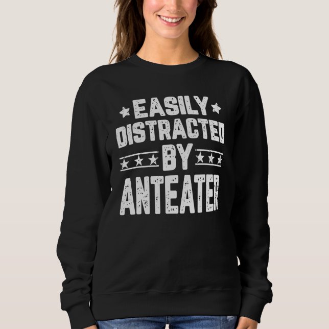 Easily Distracted By Anteater  Animal Anteater Sweatshirt (Front)