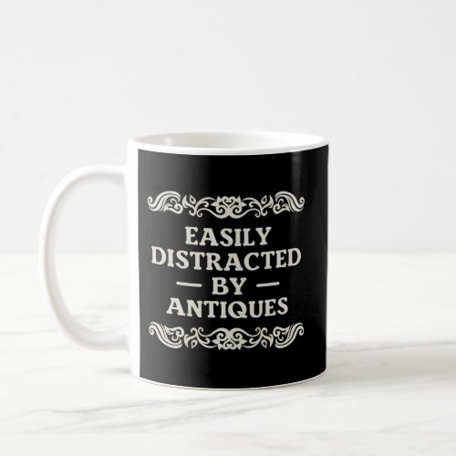 Easily Distracted By Antiques Antique Collector Coffee Mug
