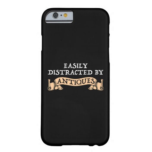 Easily Distracted By Antiques Barely There iPhone 6 Case