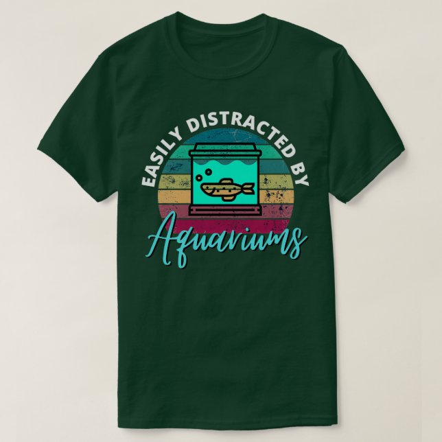 Easily Distracted By Aquariums For Fishkeepers amp T-Shirt (Design Front)