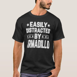 Easily Distracted By Armadillo Armadillo T-Shirt