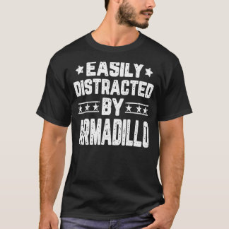 Easily Distracted By Armadillo Armadillo T-Shirt