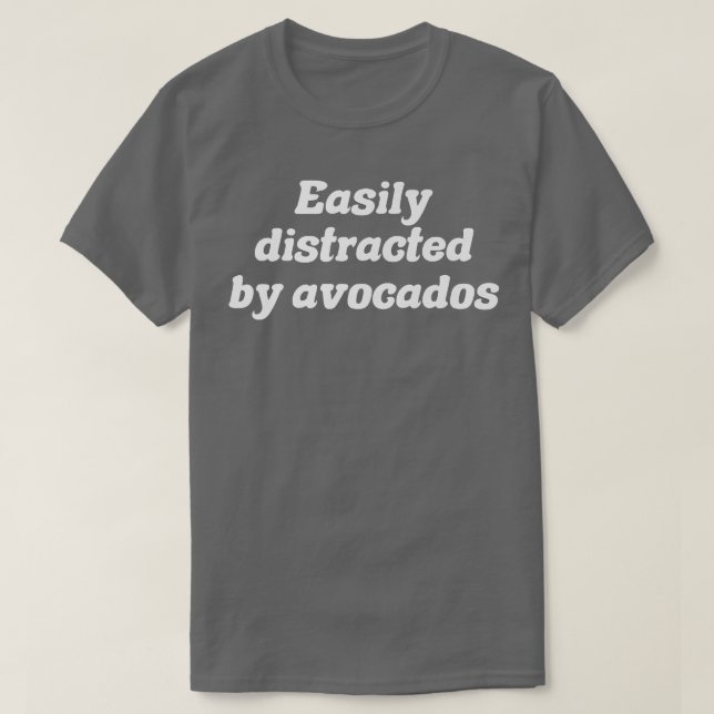 Easily Distracted By Avocados T-Shirt (Design Front)