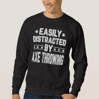 Easily Distracted By Axe Throwing Axe Thrower Sweatshirt