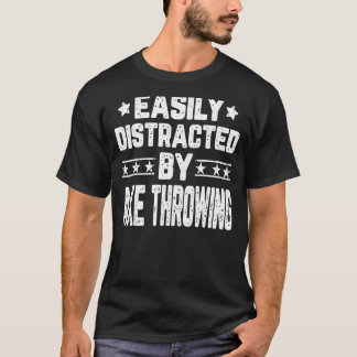 Easily Distracted By Axe Throwing Axe Thrower T-Shirt