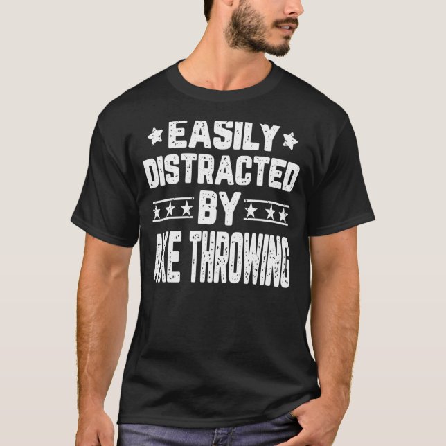 Easily Distracted By Axe Throwing Axe Thrower T-Shirt (Front)