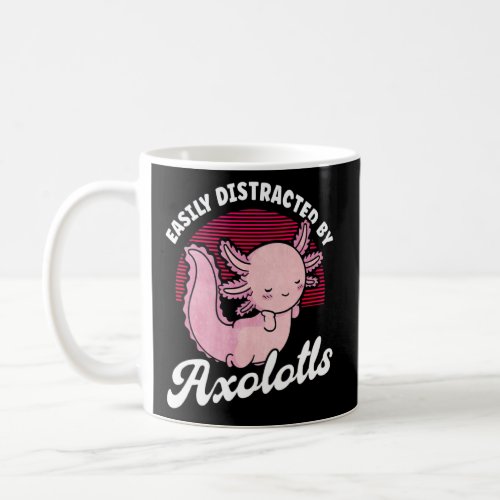 Easily Distracted By Axolotls  Coffee Mug
