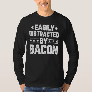 Easily Distracted By Bacon Food Bacon T-Shirt