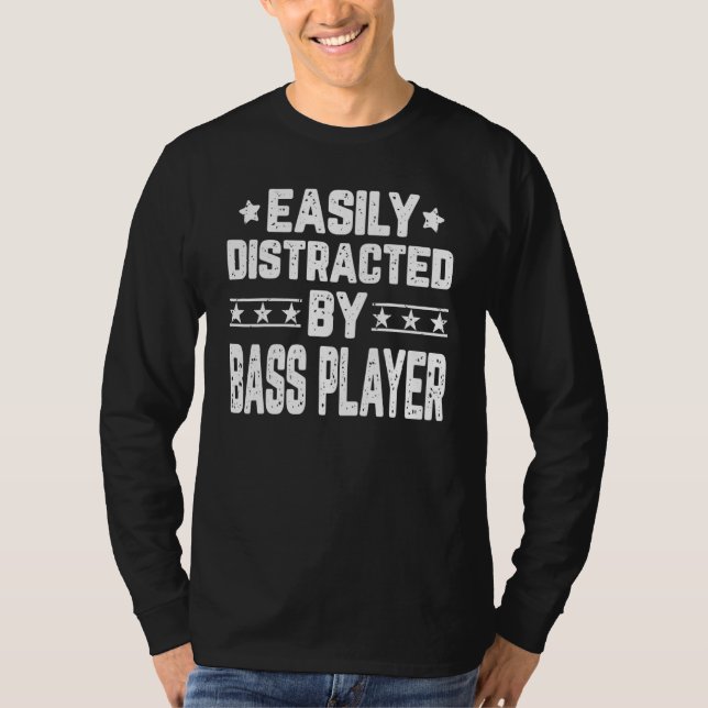 Easily Distracted By Bass Player  Guitarist Bassis T-Shirt (Front)
