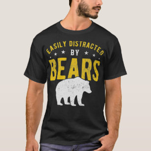 Easily distracted by Bears T-Shirt