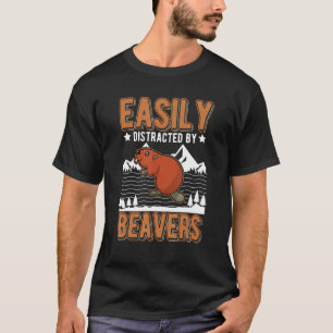 Easily Distracted By Beavers T-Shirt