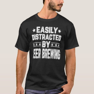 Easily Distracted By Beer Brewing Beer Brewer Brew T-Shirt