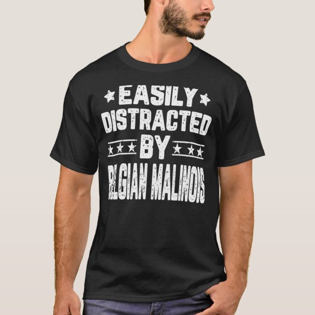 Easily Distracted By Belgian Malinois  Dog T-Shirt (Front)