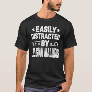 Easily Distracted By Belgian Malinois Dog T-Shirt