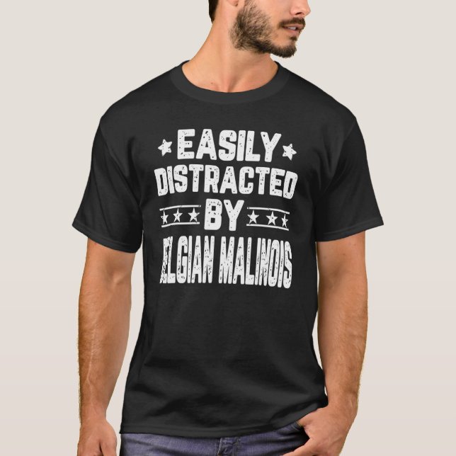 Easily Distracted By Belgian Malinois  Dog T-Shirt (Front)