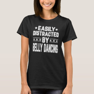 Easily Distracted By Belly Dancing Belly Dancer Da T-Shirt