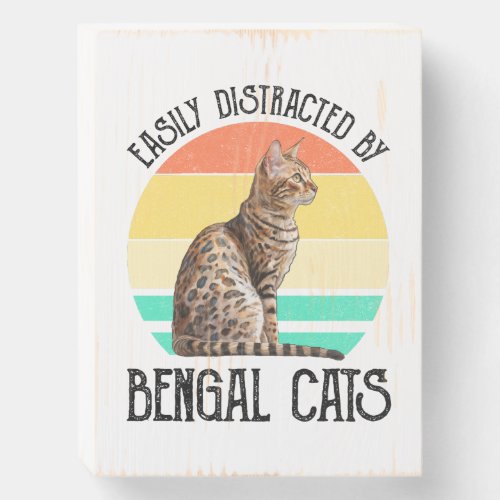 Easily Distracted By Bengal Cats Wooden Box Sign