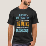 Easily Distracted by Big Veins and Birds Nurse Bir T-Shirt