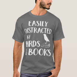 Easily Distracted by Birds and Books Bird  Book lo T-Shirt