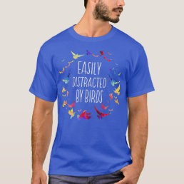 Easily Distracted by Birds  Bird Lover Birder Gift T-Shirt
