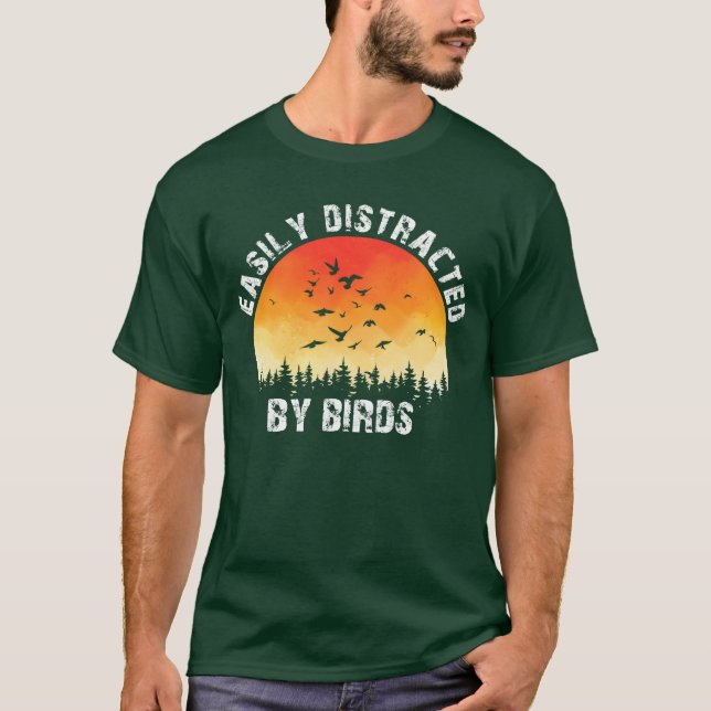 Easily Distracted By Birds Bird Lover family frien T-Shirt (Front)