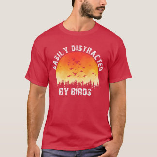 Easily Distracted By Birds Bird Lover girl T-Shirt