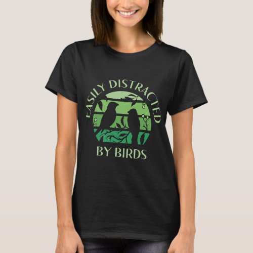 EASILY DISTRACTED BY BIRDS Bird Watcher Birding Me T_Shirt