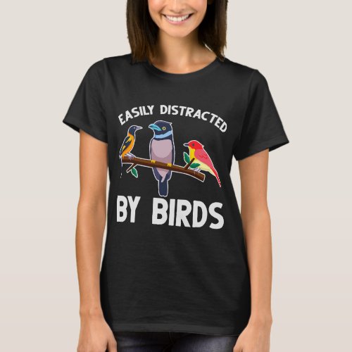 Easily Distracted By Birds Bird Watchers Bird Owne T_Shirt