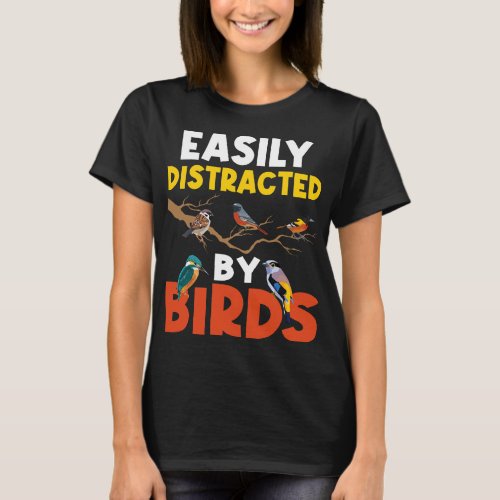 Easily Distracted By Birds Birding Bird Watching B T_Shirt